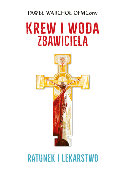 Krew i woda Zbawiciela. Ratunek i lekarstwo