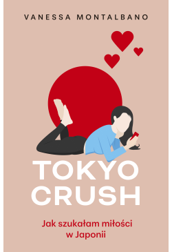 Tokyo Crush. Jak szukałam...