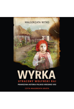 Wyrka. Utracony wołyński raj