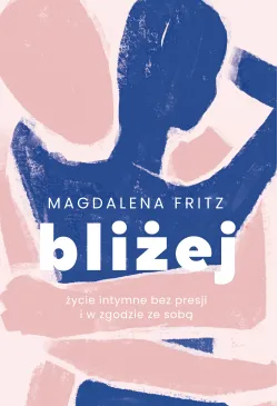 Bliżej. Życie intymne bez...