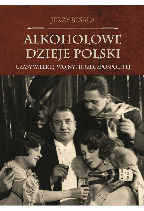 Alkoholowe dzieje Polski. Czasy Wielkiej Wojny i II Rzeczpospolitej