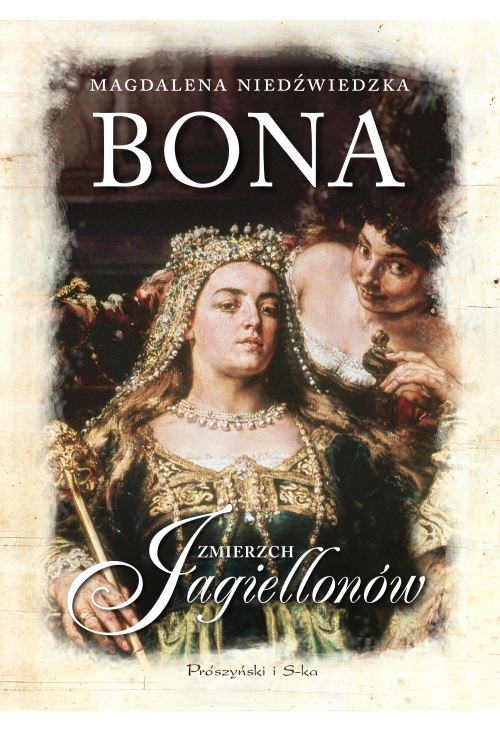 Bona. Zmierzch Jagiellonów
