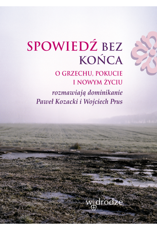 Spowiedź bez końca. O grzechu, pokucie i nowym życiu