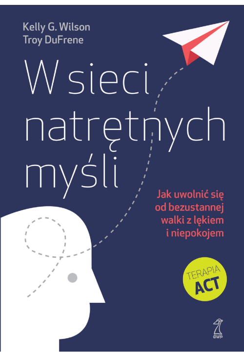 W sieci natrętnych myśli. Jak uwolnić się od bezustannej walki z lękiem i niepokojem