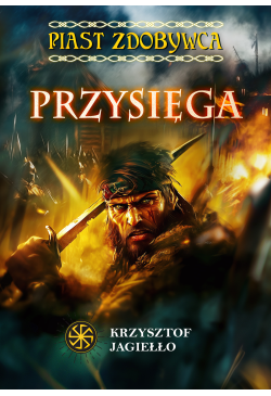 Przysięga. Piast Zdobywca,...