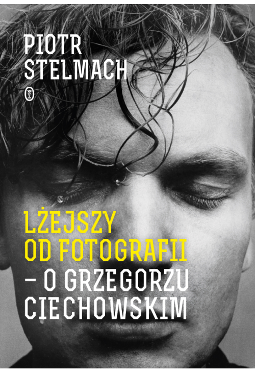Lżejszy od fotografii. O Grzegorzu Ciechowskim