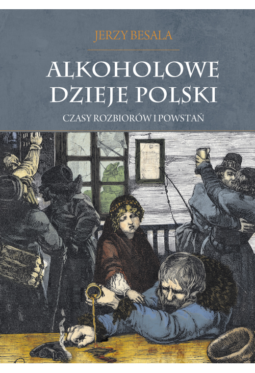Alkoholowe dzieje Polski. Czasy rozbiorów i powstań T.2