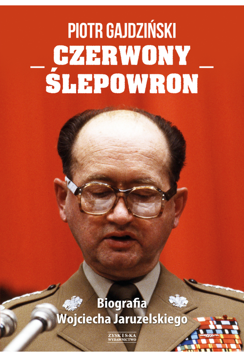 Czerwony Ślepowron. Biografia Wojciecha Jaruzelskiego