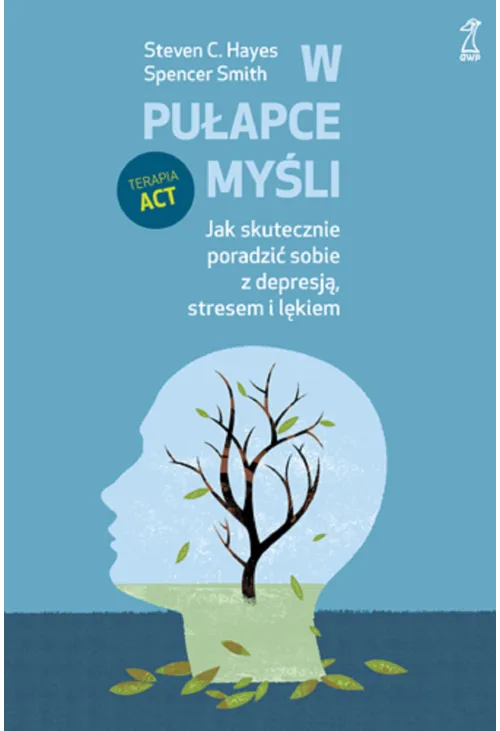 W pułapce myśli. Jak skutecznie poradzić sobie z depresją, stresem i lękiem