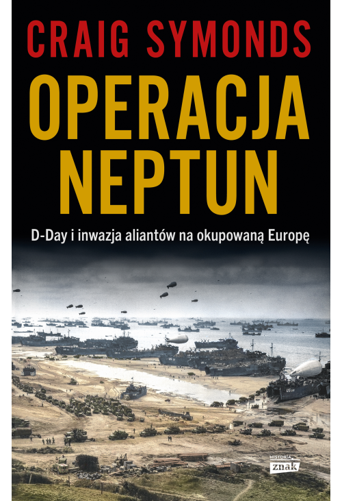 Operacja Neptun. D-Day i inwazja Aliantów na okupowaną Europę