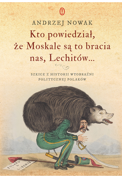Kto powiedział, że Moskale są to bracia nas, Lechitów...
