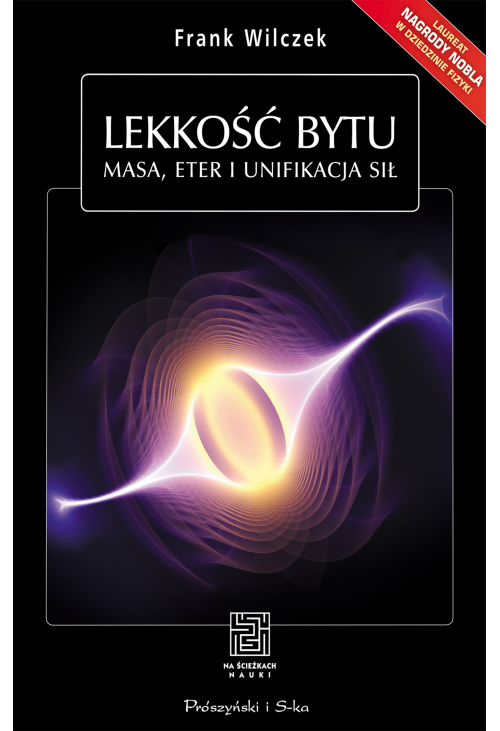 Lekkość bytu. Masa, eter i unifikacja sił