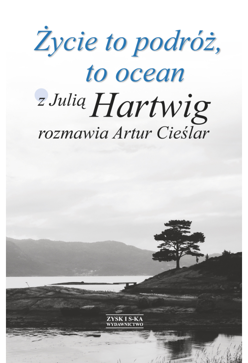 Życie to podróż, to ocean. Z Julią Hartwig rozmawia Artur Cieślar