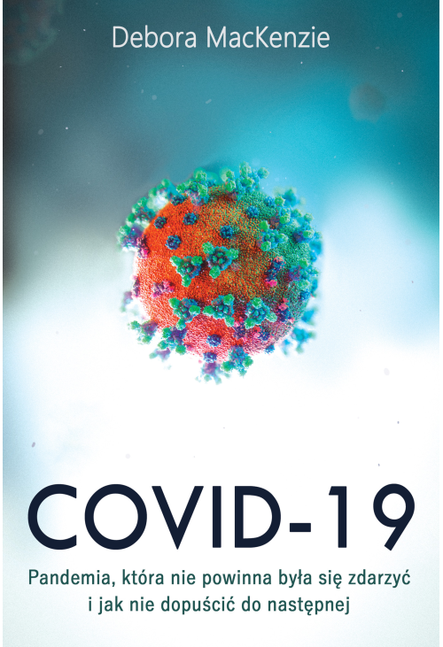 Covid -19: pandemia, która nie powinna była się zdarzyć i jak nie dopuścić do następnej