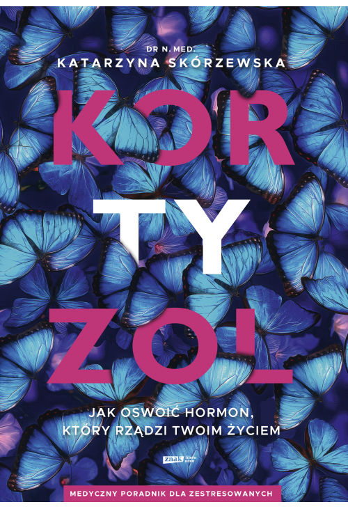 Kortyzol. Jak oswoić hormon, który rządzi twoim życiem