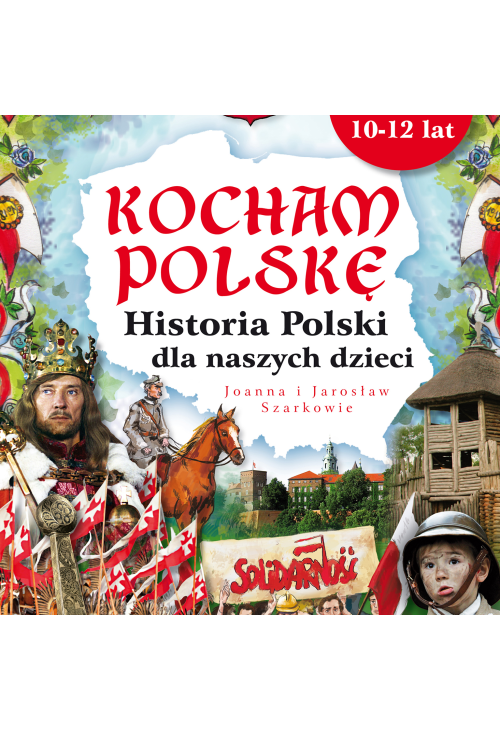 Kocham Polskę. Historia Polski dla naszych dzieci