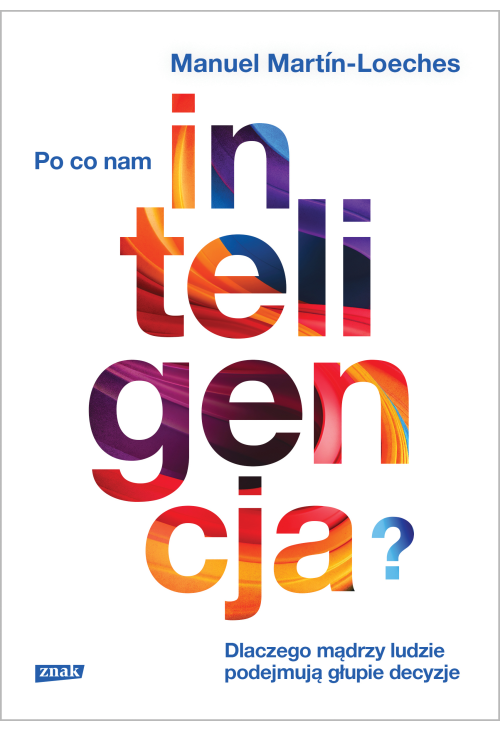 Po co nam inteligencja? Dlaczego mądrzy ludzie podejmują głupie decyzje