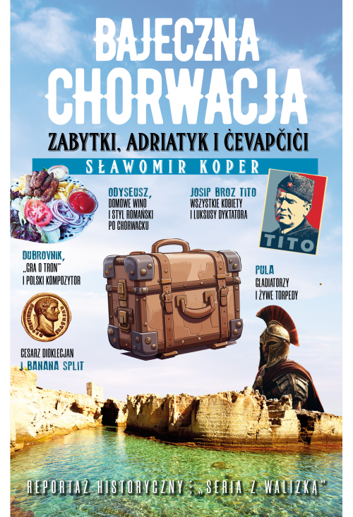 Bajeczna Chorwacja. Zabytki, Adriatyk i cevapcici