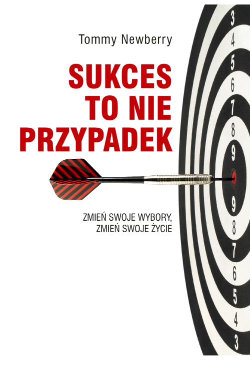 Sukces to nie przypadek. Zmień swoje wybory, zmień swoje życie