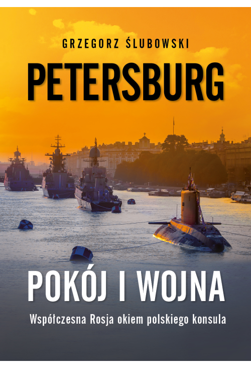 Petersburg. Pokój i wojna. Zapiski polskiego konsula o współczesnej Rosji