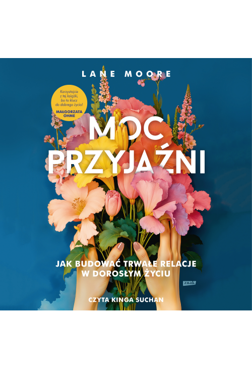 Moc przyjaźni. Jak budować trwałe relacje w dorosłym życiu