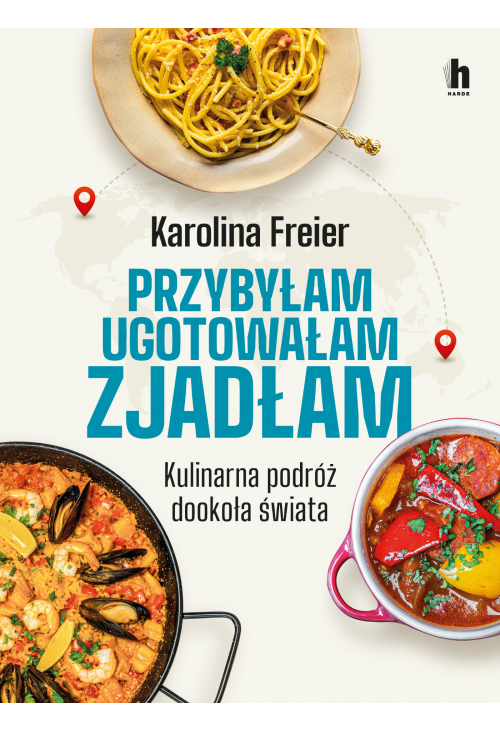 Przybyłam, ugotowałam, zjadłam. Kulinarna podróż dookoła świata