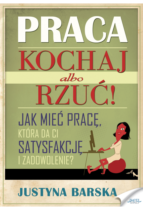 Praca. Kochaj albo rzuć!