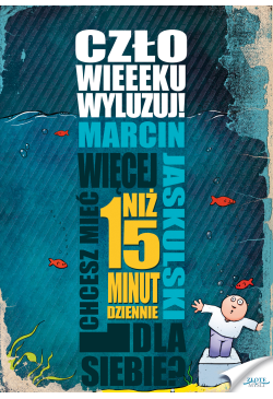 Człowieeeku, wyluzuj!