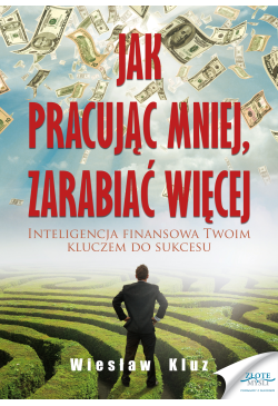 Jak pracując mniej,...