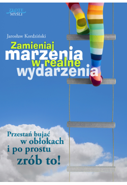 Zamieniaj marzenia w realne...