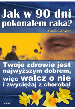 Jak w 90 dni pokonałem raka?
