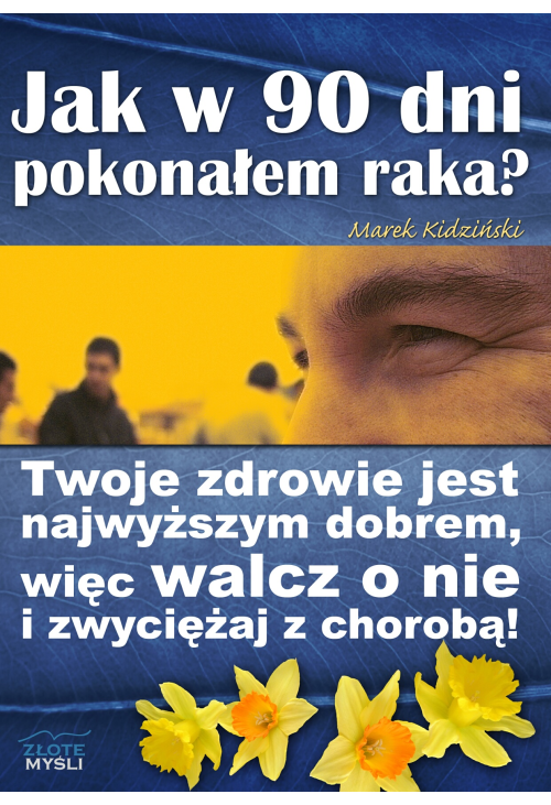Jak w 90 dni pokonałem raka?