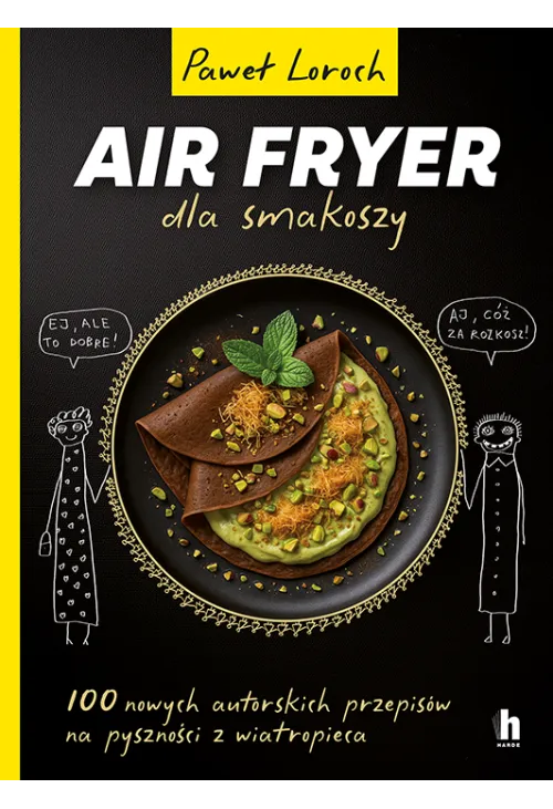 Air Fryer dla smakoszy. 100 nowych autorskich przepisów z wiatropieca