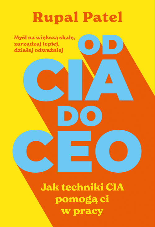 OD CIA DO CEO. Jak techniki CIA pomogą ci w pracy