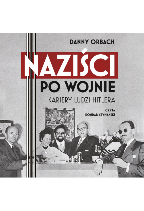 Naziści po wojnie. Kariery ludzi Hitlera