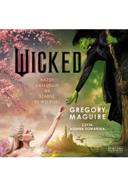 Wicked. Życie i czasy Złej...