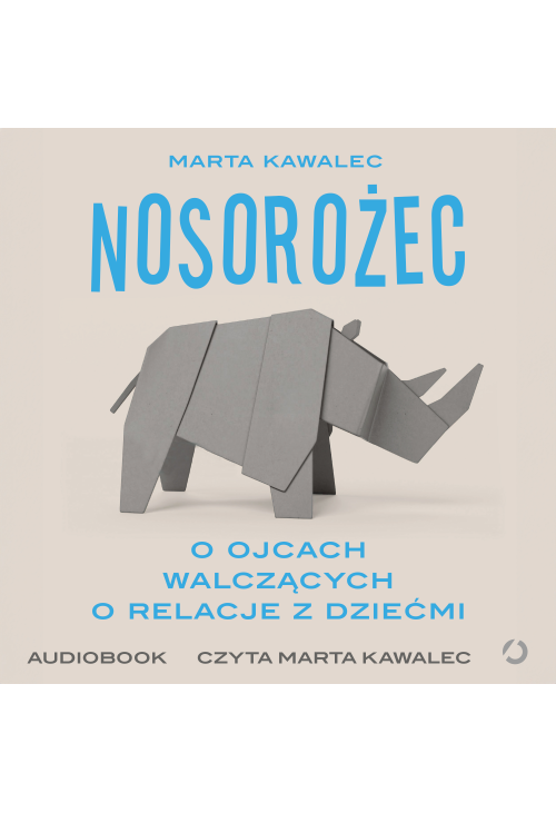 Nosorożec. O ojcach walczących o relacje z dziećmi