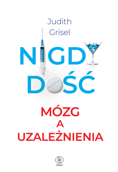 Nigdy dość. Mózg a uzależnienia
