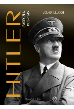 Hitler. Upadek zła 1939-1945