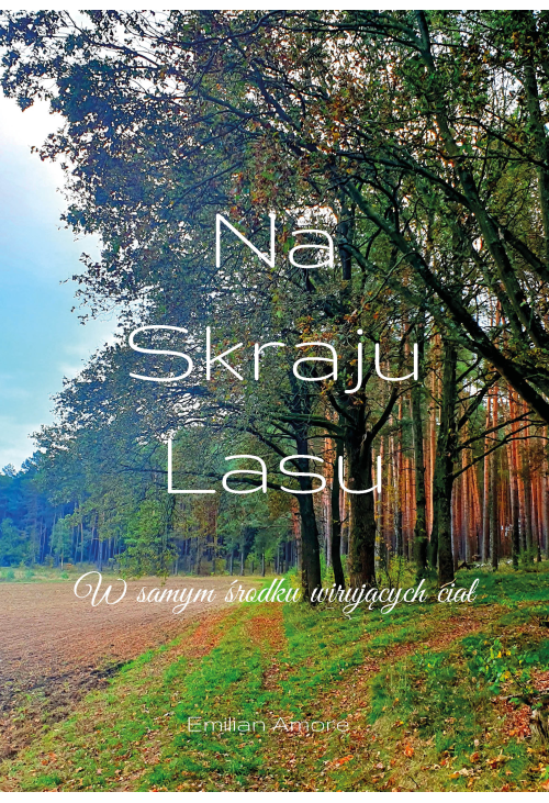 Na skraju lasu. W samym środku wirujących ciał.