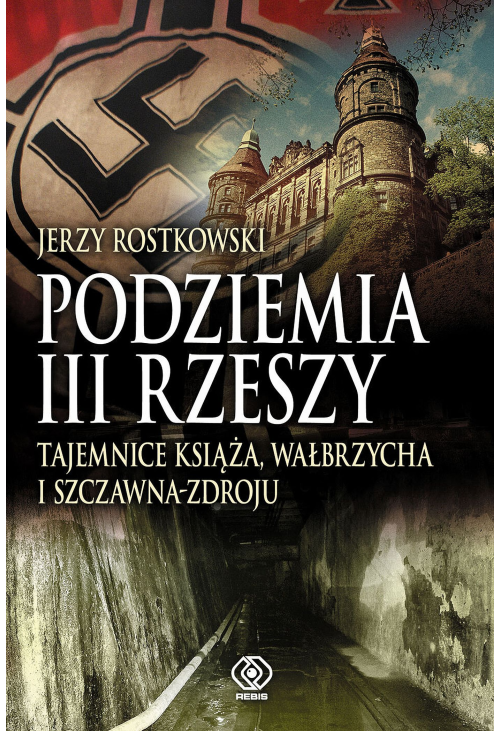 Podziemia III Rzeszy. Tajemnice Książa, Wałbrzycha i Szczawna-Zdroju
