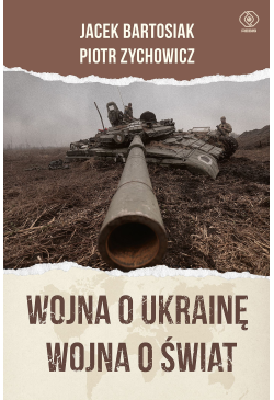 Wojna o Ukrainę. Wojna o świat