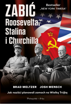 Zabić Roosevelta, Stalina i...