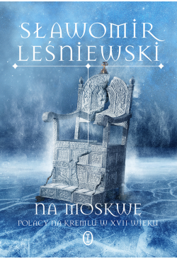 Na Moskwę. Polacy na Kremlu...