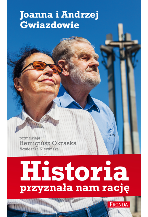 Historia przyznała nam rację Joanna i Andrzej Gwiazdowie