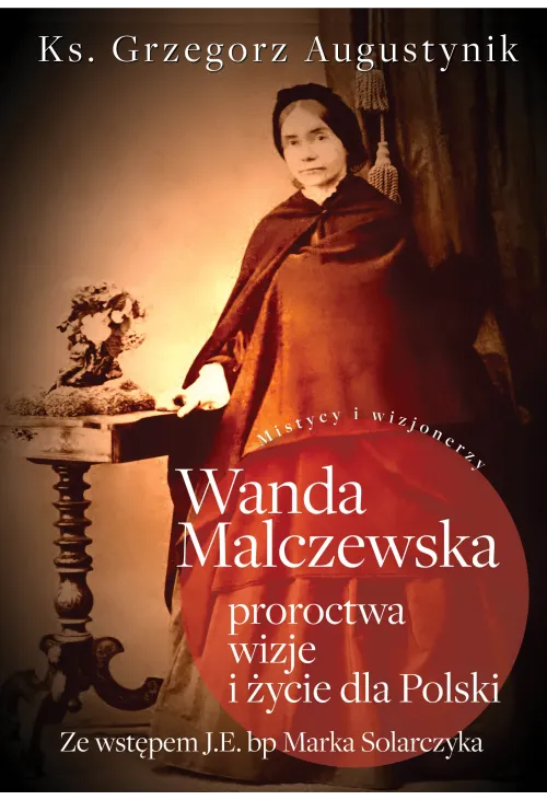 Wanda Malczewska: proroctwa, wizje i życie dla Polski