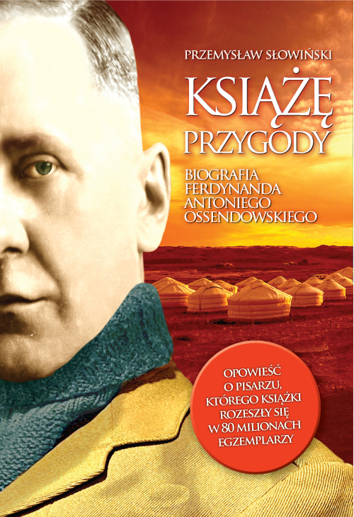 Książę przygody. Biografia F. A. Ossendowskiego