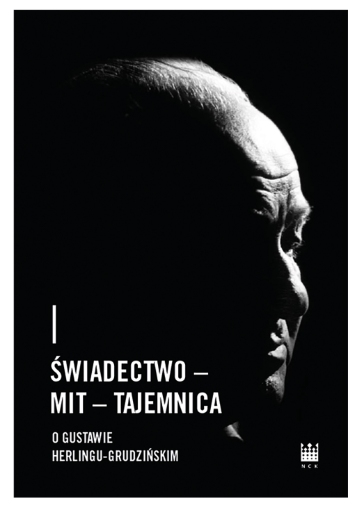 Świadectwo – Mit – Tajemnica. O Gustawie Herlingu-Grudzińskim