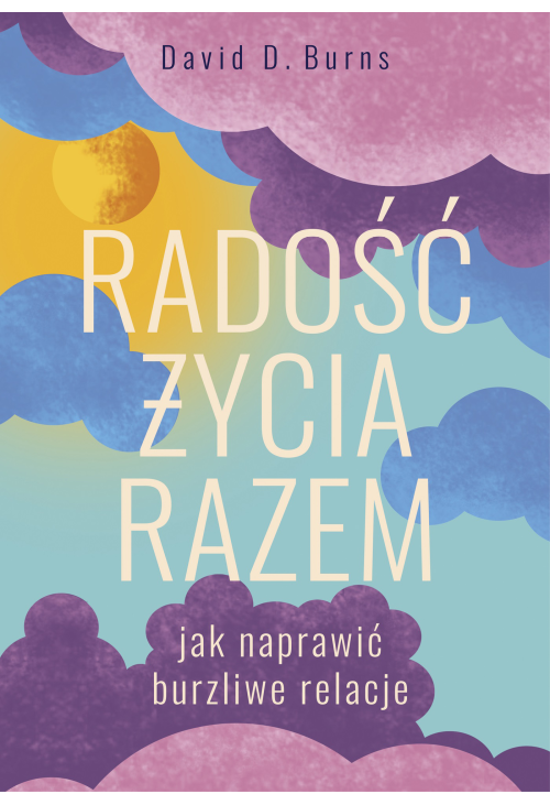 Radość życia razem. Jak naprawić burzliwe relacje
