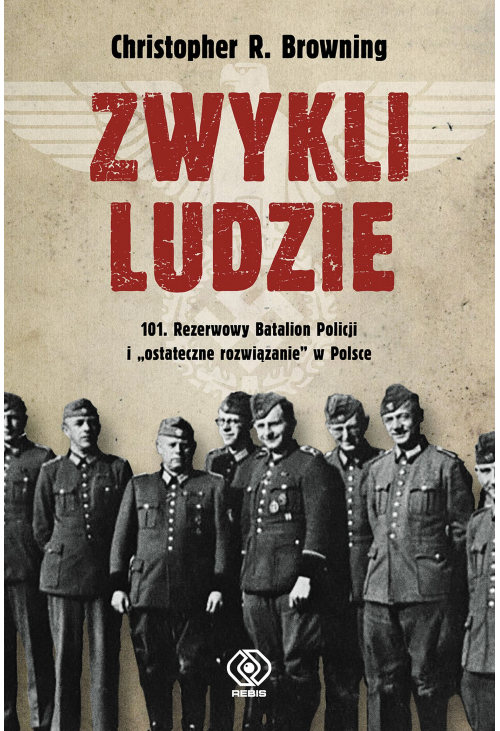 Zwykli ludzie. 101. Rezerwowy Batalion Policji i "ostateczne rozwiązanie" w Polsce